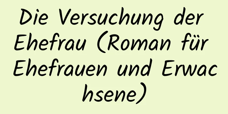 Die Versuchung der Ehefrau (Roman für Ehefrauen und Erwachsene)