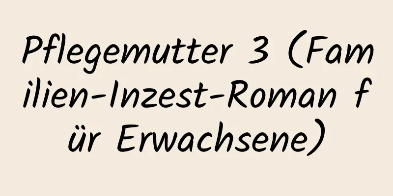 Pflegemutter 3 (Familien-Inzest-Roman für Erwachsene)