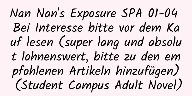 Nan Nan's Exposure SPA 01-04 Bei Interesse bitte vor dem Kauf lesen (super lang und absolut lohnenswert, bitte zu den empfohlenen Artikeln hinzufügen) (Student Campus Adult Novel)