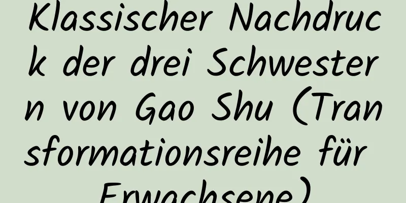 Klassischer Nachdruck der drei Schwestern von Gao Shu (Transformationsreihe für Erwachsene)