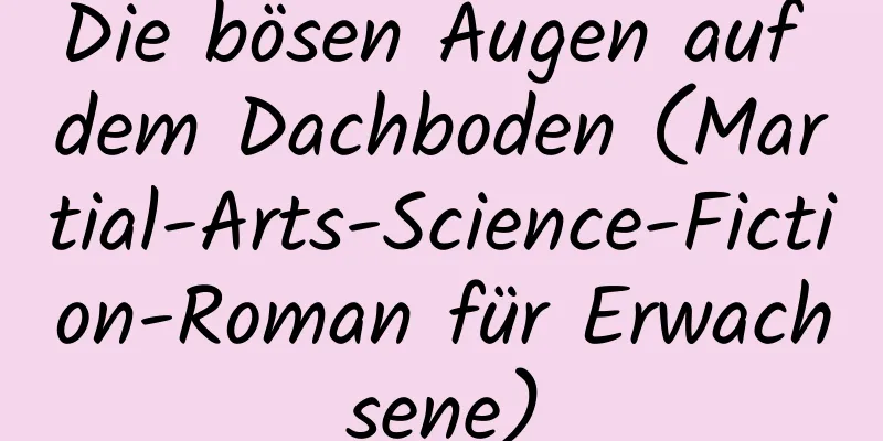 Die bösen Augen auf dem Dachboden (Martial-Arts-Science-Fiction-Roman für Erwachsene)