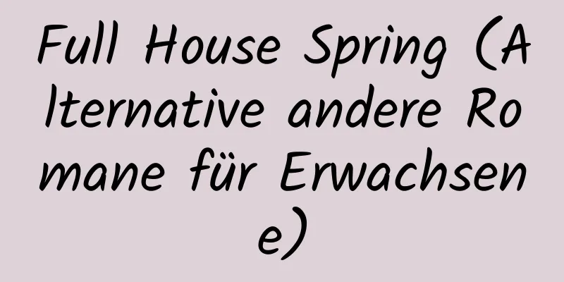 Full House Spring (Alternative andere Romane für Erwachsene)