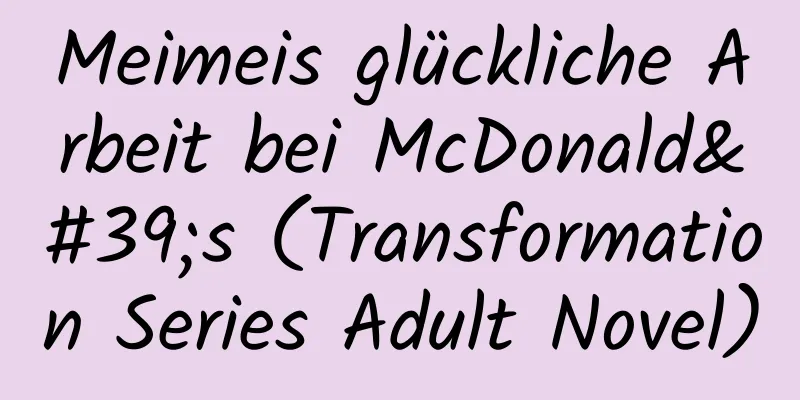 Meimeis glückliche Arbeit bei McDonald's (Transformation Series Adult Novel)