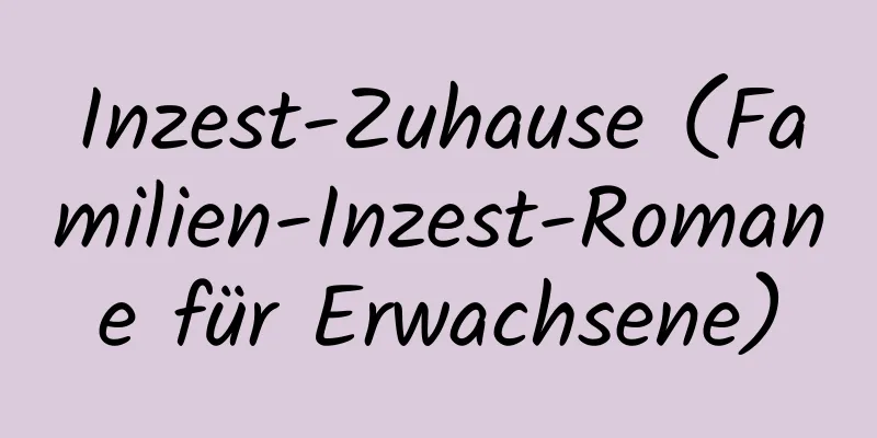 Inzest-Zuhause (Familien-Inzest-Romane für Erwachsene)