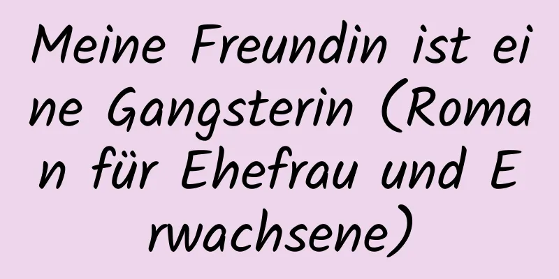 Meine Freundin ist eine Gangsterin (Roman für Ehefrau und Erwachsene)