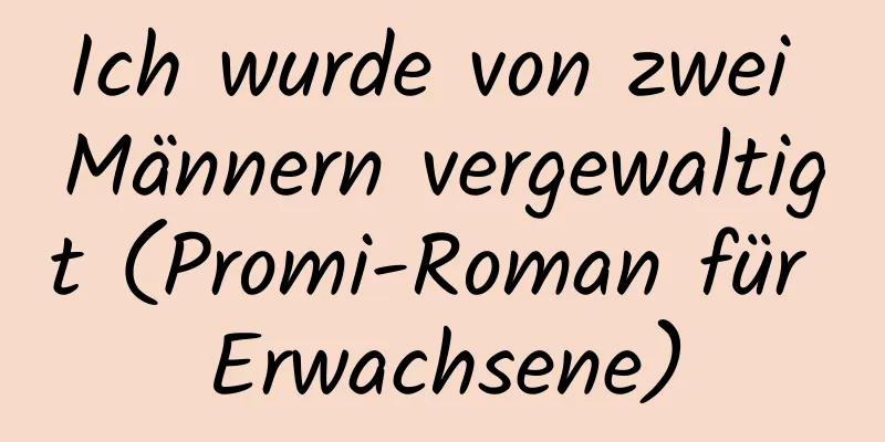 Ich wurde von zwei Männern vergewaltigt (Promi-Roman für Erwachsene)