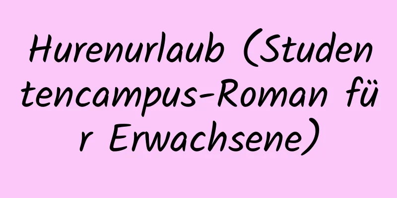 Hurenurlaub (Studentencampus-Roman für Erwachsene)