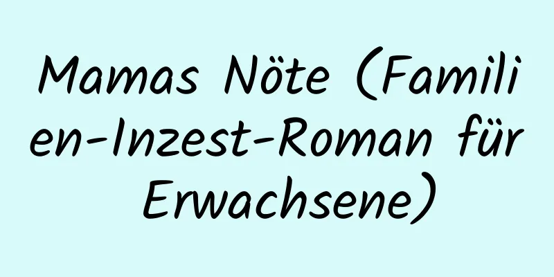 Mamas Nöte (Familien-Inzest-Roman für Erwachsene)