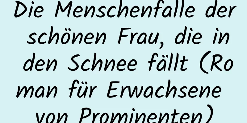 Die Menschenfalle der schönen Frau, die in den Schnee fällt (Roman für Erwachsene von Prominenten)