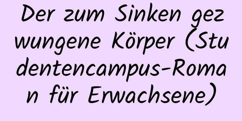 Der zum Sinken gezwungene Körper (Studentencampus-Roman für Erwachsene)