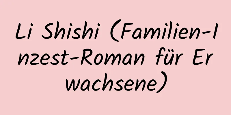 Li Shishi (Familien-Inzest-Roman für Erwachsene)