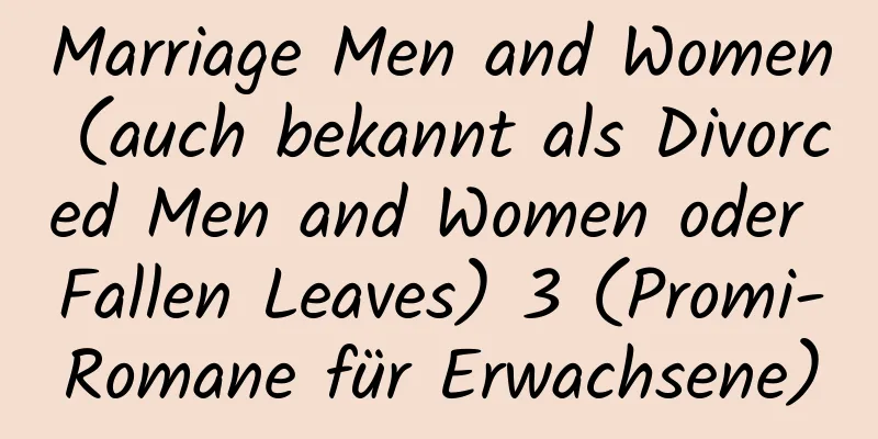 Marriage Men and Women (auch bekannt als Divorced Men and Women oder Fallen Leaves) 3 (Promi-Romane für Erwachsene)