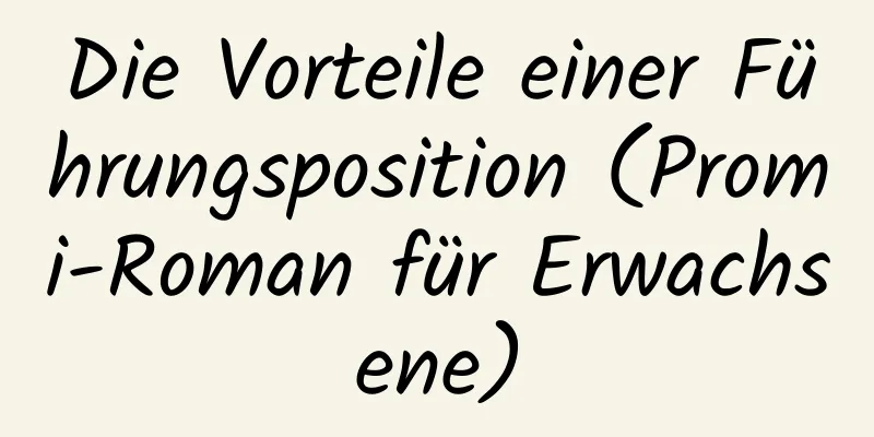 Die Vorteile einer Führungsposition (Promi-Roman für Erwachsene)