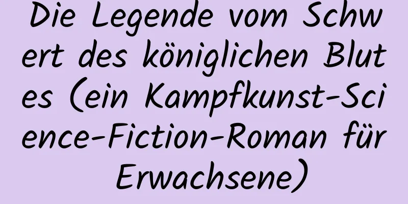 Die Legende vom Schwert des königlichen Blutes (ein Kampfkunst-Science-Fiction-Roman für Erwachsene)