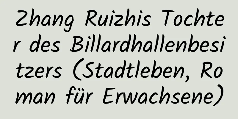 Zhang Ruizhis Tochter des Billardhallenbesitzers (Stadtleben, Roman für Erwachsene)