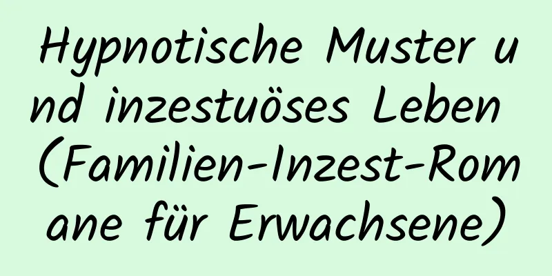 Hypnotische Muster und inzestuöses Leben (Familien-Inzest-Romane für Erwachsene)