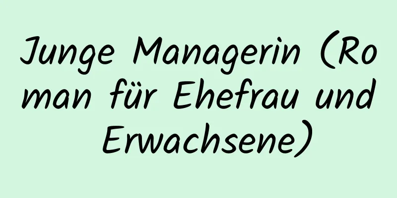 Junge Managerin (Roman für Ehefrau und Erwachsene)