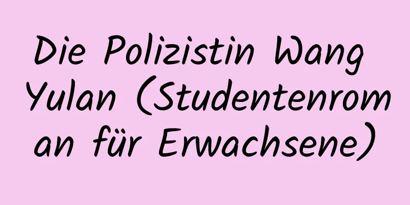 Die Polizistin Wang Yulan (Studentenroman für Erwachsene)