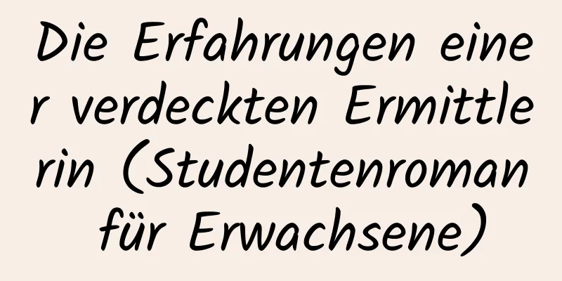 Die Erfahrungen einer verdeckten Ermittlerin (Studentenroman für Erwachsene)