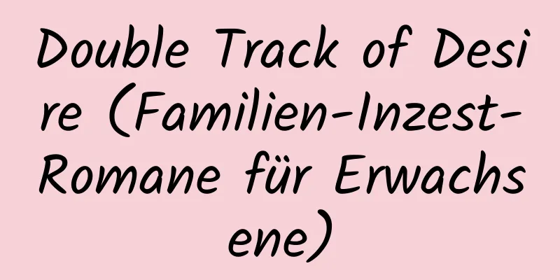 Double Track of Desire (Familien-Inzest-Romane für Erwachsene)