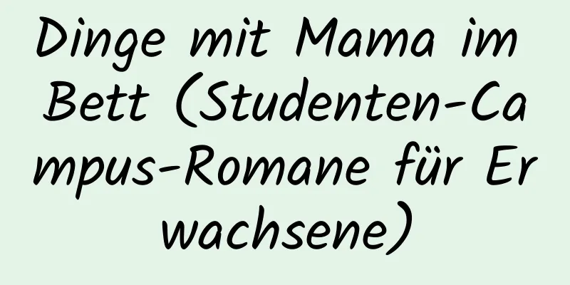 Dinge mit Mama im Bett (Studenten-Campus-Romane für Erwachsene)