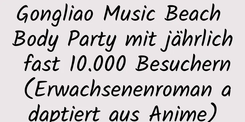 Gongliao Music Beach Body Party mit jährlich fast 10.000 Besuchern (Erwachsenenroman adaptiert aus Anime)