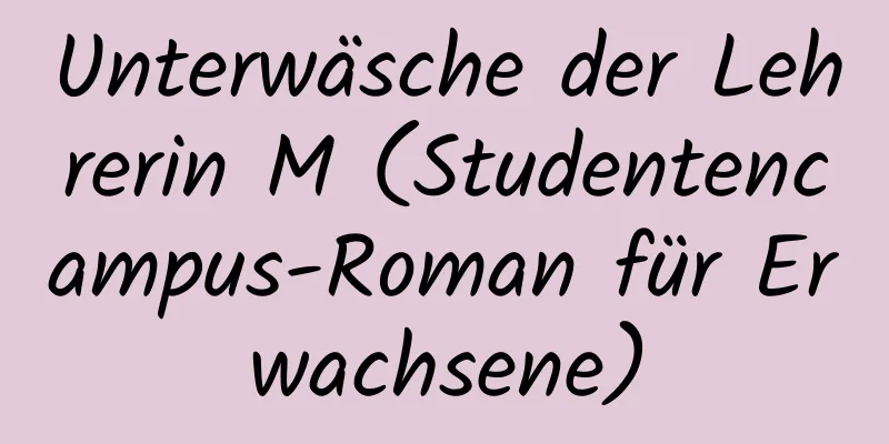 Unterwäsche der Lehrerin M (Studentencampus-Roman für Erwachsene)