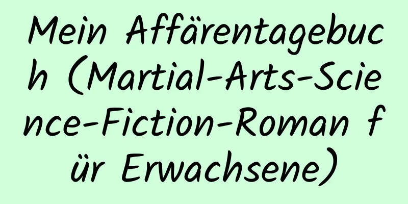 Mein Affärentagebuch (Martial-Arts-Science-Fiction-Roman für Erwachsene)