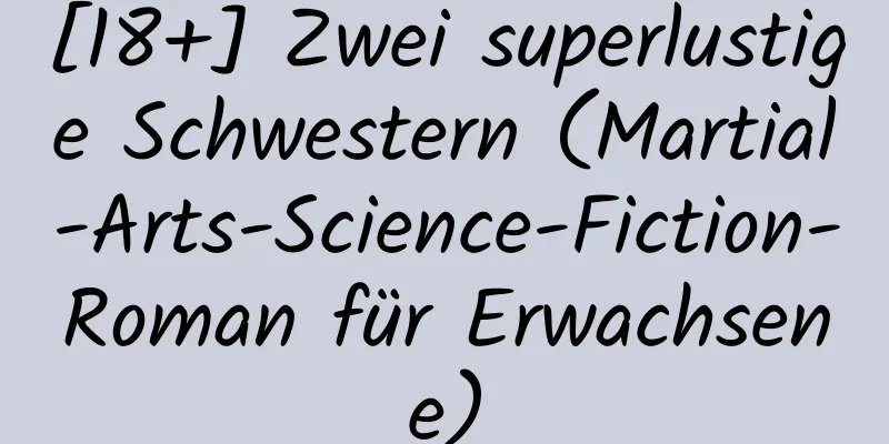 [18+] Zwei superlustige Schwestern (Martial-Arts-Science-Fiction-Roman für Erwachsene)