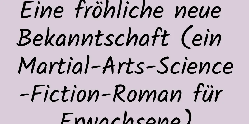 Eine fröhliche neue Bekanntschaft (ein Martial-Arts-Science-Fiction-Roman für Erwachsene)