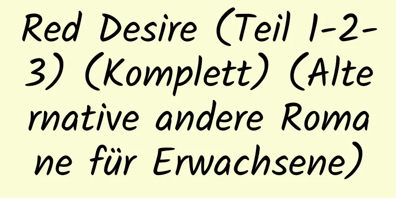 Red Desire (Teil 1-2-3) (Komplett) (Alternative andere Romane für Erwachsene)