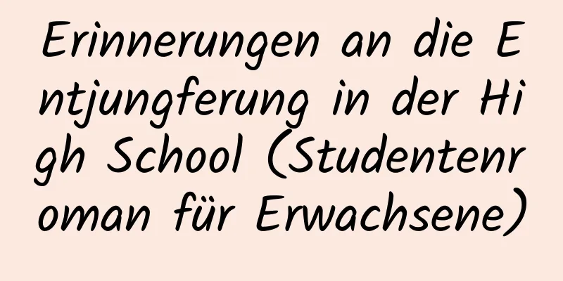 Erinnerungen an die Entjungferung in der High School (Studentenroman für Erwachsene)