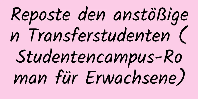 Reposte den anstößigen Transferstudenten (Studentencampus-Roman für Erwachsene)