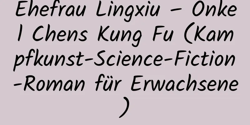 Ehefrau Lingxiu – Onkel Chens Kung Fu (Kampfkunst-Science-Fiction-Roman für Erwachsene)