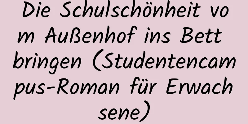 Die Schulschönheit vom Außenhof ins Bett bringen (Studentencampus-Roman für Erwachsene)