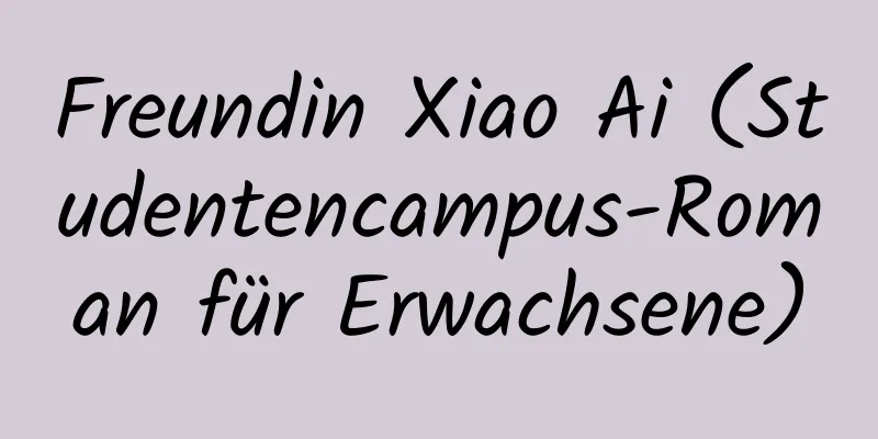 Freundin Xiao Ai (Studentencampus-Roman für Erwachsene)