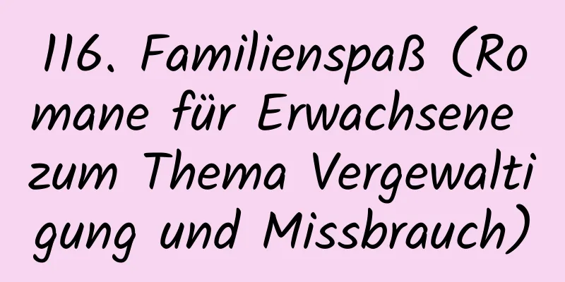 116. Familienspaß (Romane für Erwachsene zum Thema Vergewaltigung und Missbrauch)