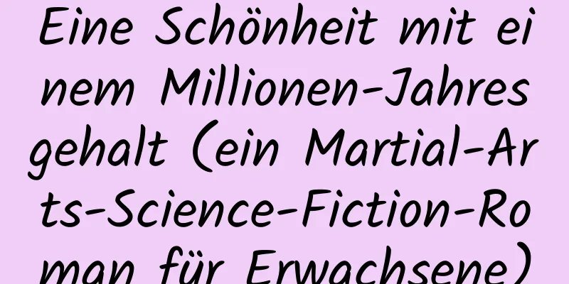 Eine Schönheit mit einem Millionen-Jahresgehalt (ein Martial-Arts-Science-Fiction-Roman für Erwachsene)