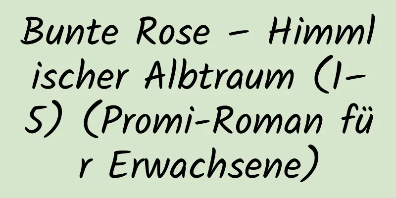 Bunte Rose – Himmlischer Albtraum (1–5) (Promi-Roman für Erwachsene)