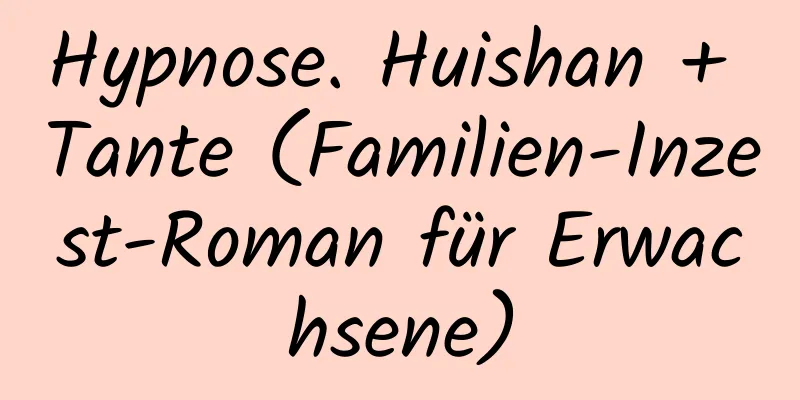 Hypnose. Huishan + Tante (Familien-Inzest-Roman für Erwachsene)