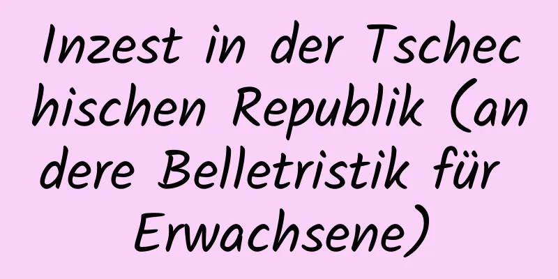 Inzest in der Tschechischen Republik (andere Belletristik für Erwachsene)