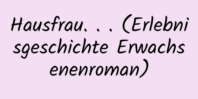 Hausfrau. . . (Erlebnisgeschichte Erwachsenenroman)