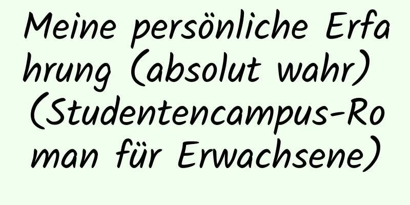 Meine persönliche Erfahrung (absolut wahr) (Studentencampus-Roman für Erwachsene)