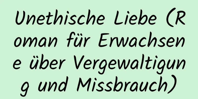 Unethische Liebe (Roman für Erwachsene über Vergewaltigung und Missbrauch)