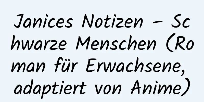 Janices Notizen – Schwarze Menschen (Roman für Erwachsene, adaptiert von Anime)