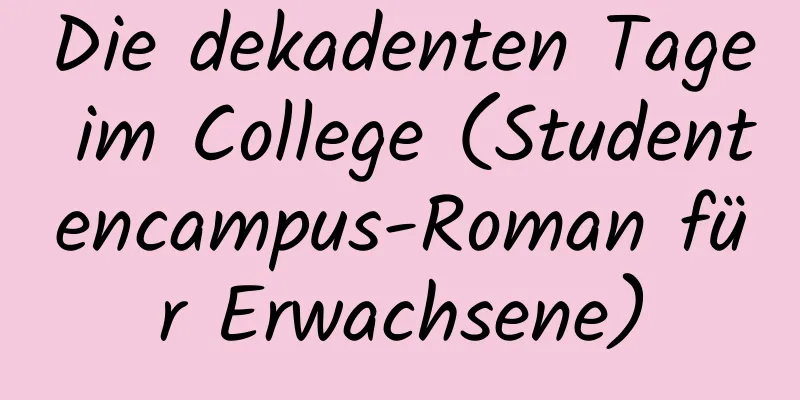 Die dekadenten Tage im College (Studentencampus-Roman für Erwachsene)