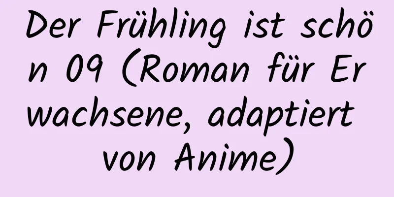 Der Frühling ist schön 09 (Roman für Erwachsene, adaptiert von Anime)