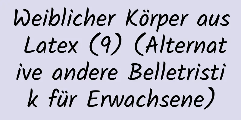 Weiblicher Körper aus Latex (9) (Alternative andere Belletristik für Erwachsene)