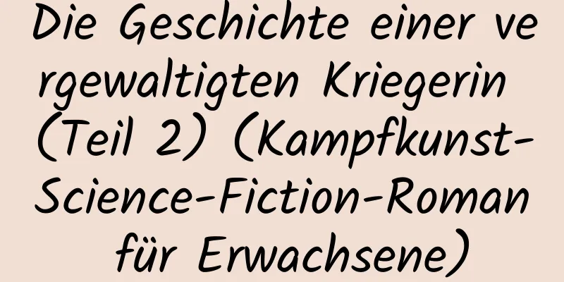 Die Geschichte einer vergewaltigten Kriegerin (Teil 2) (Kampfkunst-Science-Fiction-Roman für Erwachsene)