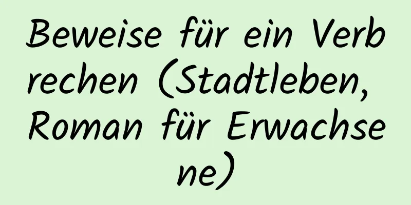 Beweise für ein Verbrechen (Stadtleben, Roman für Erwachsene)